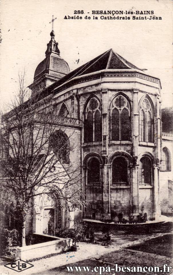 286. - BESANÇON-les-BAINS. - Abside de la Cathédrale Saint-Jean.